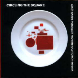 Circling The Square Avant Garde Porcelain From Revolutionary Russia /anglais