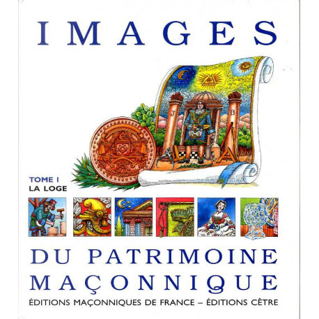 Images du patrimoine maçonnique, Tome I : La loge