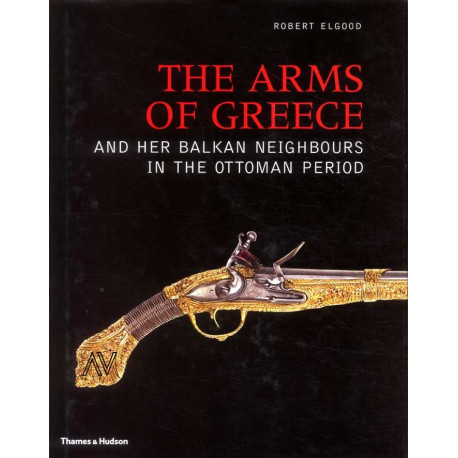 The Arms Of Greece And Her Balkan Neighbours In The Ottoman Period /anglais