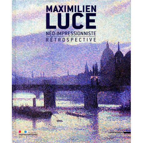 Maximilien Luce, Neo-impressionniste - Retrospective