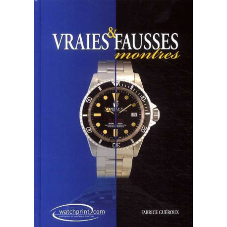 Vraies & Fausses Montres - T02 - Vraies & Fausses Montres - Tome 2 - Manuel De Reference Sur Les Con
