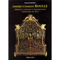 Andre-charles Boulle - Ebeniste, Ciseleur Et Marqueteur Du Roy