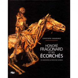 Honoré Fragonard et ses écorchés un anatomiste au Siècle des lumières