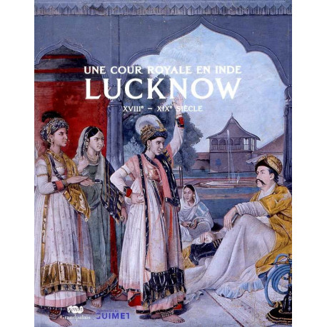 Une cour royale en Inde Lucknow XVIII° - XIX° siècle