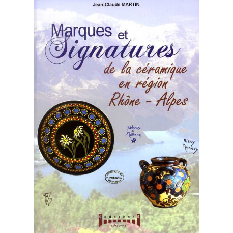 Marques Et Signatures De La Ceramique En Region Rhone-alpes - Du Xive Siecle A Nos Jours