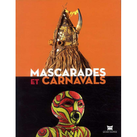 Mascarades Et Carnavals - [exposition, Paris, Musee Dapper, 5 Octobre 2011-15 Juillet 2012]