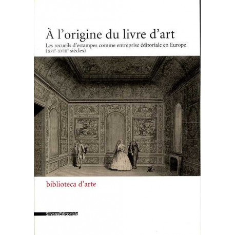 A l'origine du livre d'art les recueils d'estampes comme entreprise éditoriale en France (XVI° - XVIII°)