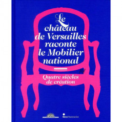 Le Chateau De Versailles Raconte Le Mobilier National - Quatre Siecles De Creation - Illustrations,