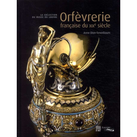 Orfèvrerie française au XIX° siècle, la collection du musée du Louvre