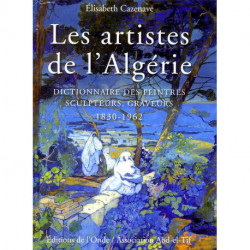 Les Artistes de l'Algérie. Dictionnaire des peintres, sculpteurs, graveurs. 1830 - 1962 (2° édition)