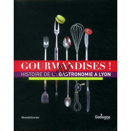 Gourmandises ! - Histoire De La Gastronomie A Lyon