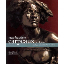 Jean Baptiste Carpeaux sculpteur catalogue raisonné de l'oeuvre édité
