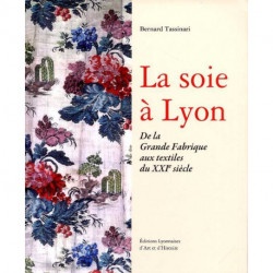 La Soie à Lyon : De la Grande Fabrique aux textiles du XXI° siècle