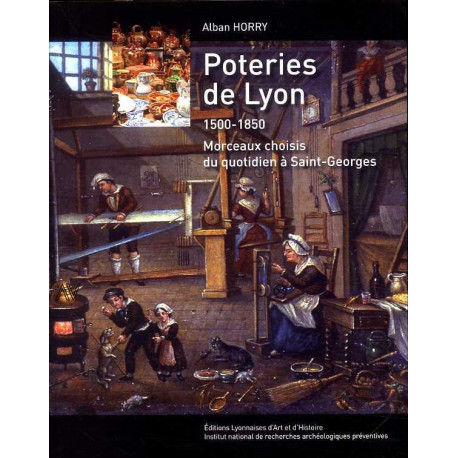 Poteries de Lyon 1500-1850 Morceaux choisis du quotidien à Saint Georges