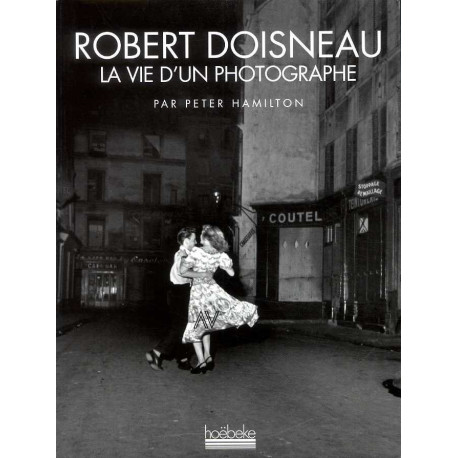 Robert Doisneau la vie d'un photographe