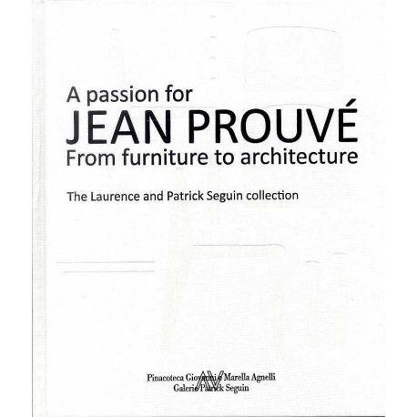 A Passion For Jean Prouve From Furniture To Architecture /anglais/italien