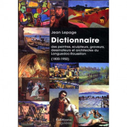 Dictionnaire des peintres, sculpteurs, graveurs, dessinateurs et architectes du Languedoc-Roussillon 1800-1950