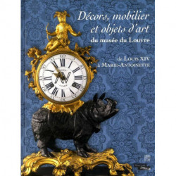 Décors, mobiliers et objets d'art du musée du Louvre de Louis XIV à Marie-Antoinette