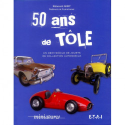 50 Ans De Tole - Un Demi-siecle De Jouets De Collection Automobile
