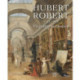Hubert Robert 1733-1808. Un peintre visionnaire
