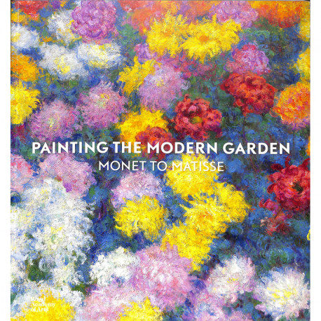 Painting The Modern Garden: Monet To Matisse (paperback) /anglais