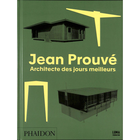 Jean Prouvé. Architecte des jours meilleurs.