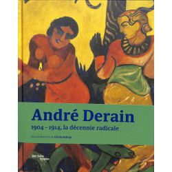 André Derain. 1904-1914 La décennie radicale.