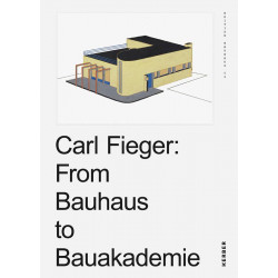 Carl Fieger : From Bauhaus to Bauakademie