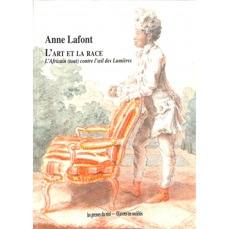 L’Art et la Race - L’Africain (tout) contre l’œil des Lumières - Anne Lafont