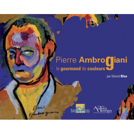 Pierre Ambrogiani Le gourmand de couleurs