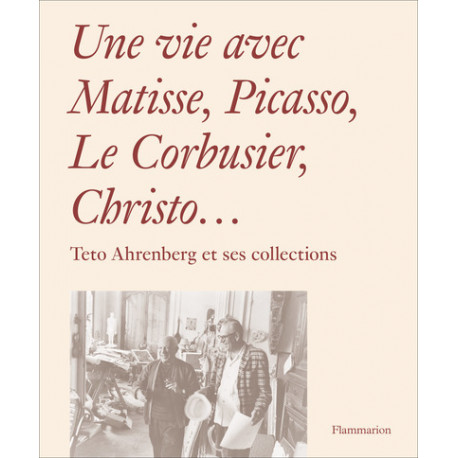 Une vie avec Matisse, Picasso, Le Corbusier, Christo... Teto Ahrenberg et ses collections