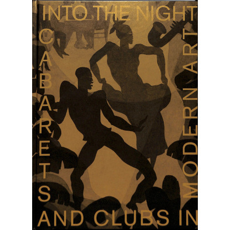 Into the Night : Cabarets and Clubs in Modern Art