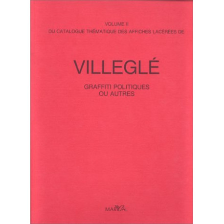 Catalogue thématique des affiches lacérées de Villeglé -volume 2-. Graffiti politiques ou autres
