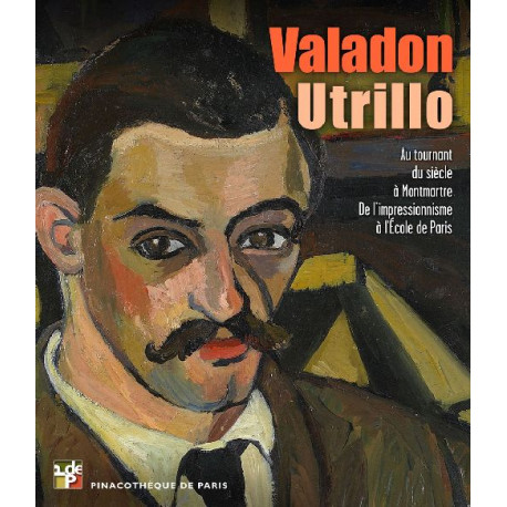 Valadon - Utrillo, Au tournant du siècle à Montmartre - de l'Impressionisme à l'Ecole de Paris