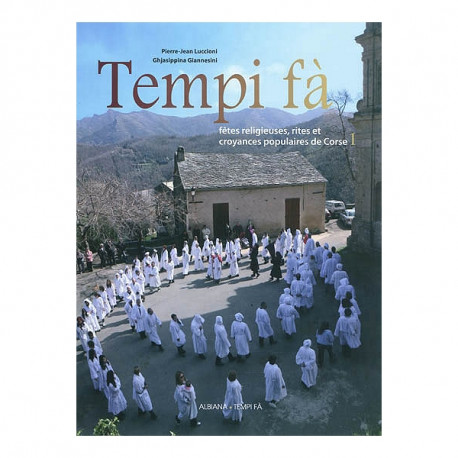 Tempi fà - Fêtes religieuses, rites et croyances populaires de Corse Tome 1