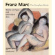 Franz Marc, The Complete Works : Works On Paper, Postcards, Decorative Arts, And Sculpture
