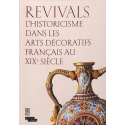 Revivals - L'historicisme dans les arts décoratifs français au XIXe siècle