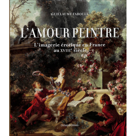 L'Amour Peintre - L’imagerie érotique en France au XVIIIe siècle