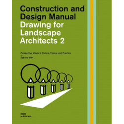 Drawing for Landscape Architects vol. 2 - Perspective Views in History, Theory, and Practice - Construction and Design Manual