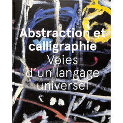 Abstraction et Calligraphie - Voies d'un langage universel