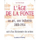 L'âge de la Fonte : un art, une industrie 1800 - 1914 / suivi d'un Dictionnaire des artistes