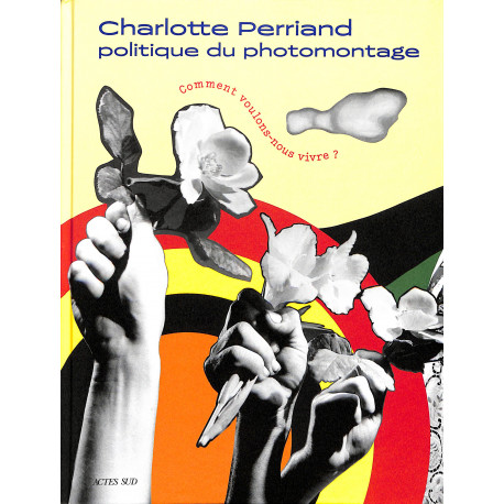 Charlotte Perriand - Politique du photomontage - Comment voulons nous vivre ?
