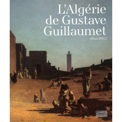 L’Algérie de Gustave Guillaumet (1840-1887)