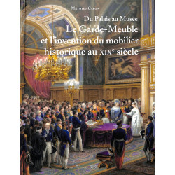 Du Palais au Musée - Le Garde-Meuble et l’invention du mobilier historique au XIXe siècle