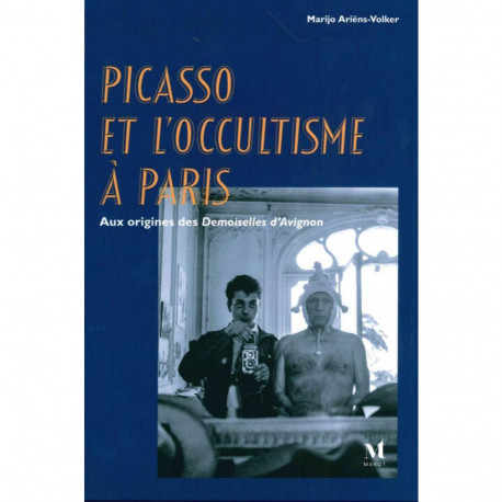 Picasso et l'occultisme à Paris. Aux origines des demoiselles d'Avignon.