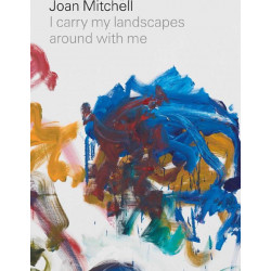 Joan Mitchell, I carry my landscapes around with me