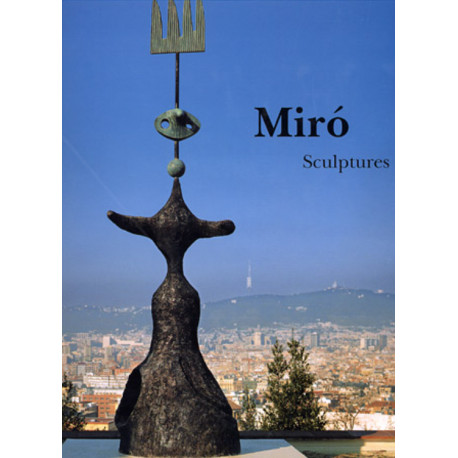 Miró Sculptures (1928-1982) Catalogue Raisonné