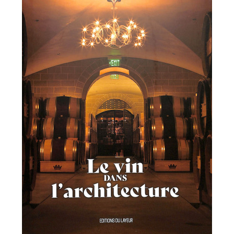 Le Vin dans l'Architecture, Editions du Layeur