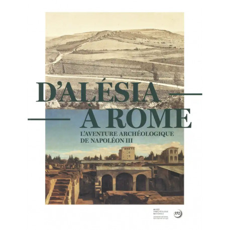 D'Alésia à Rome: L'aventure archéologique de Napoléon III (1861-1870)