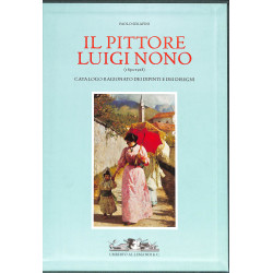 Il Pittore Luigi Nono (1850-1918) - Catalogue raisonné